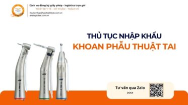 THỦ TỤC NHẬP KHẨU KHOAN PHẪU THUẬT TAI MỚI NHẤT 2026