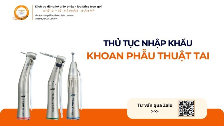 THỦ TỤC NHẬP KHẨU KHOAN PHẪU THUẬT TAI MỚI NHẤT 2026