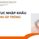 THỦ TỤC NHẬP KHẨU KÍNH ÁP TRÒNG MỚI NHẤT 2026