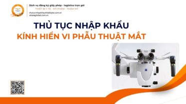 THỦ TỤC NHẬP KHẨU KÍNH HIỂN VI PHẪU THUẬT MẮT MỚI NHẤT 2026