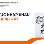 THỦ TỤC NHẬP KHẨU KÍNH MẮT MỚI NHẤT 2026