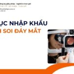 THỦ TỤC NHẬP KHẨU KÍNH SOI ĐÁY MẮT MỚI NHẤT 2026