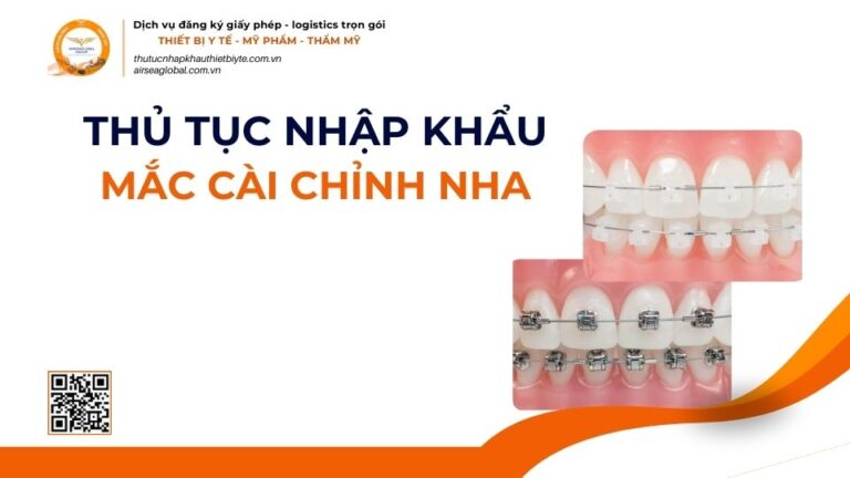 THỦ TỤC NHẬP KHẨU MẮC CÀI CHỈNH NHA MỚI NHẤT 2026