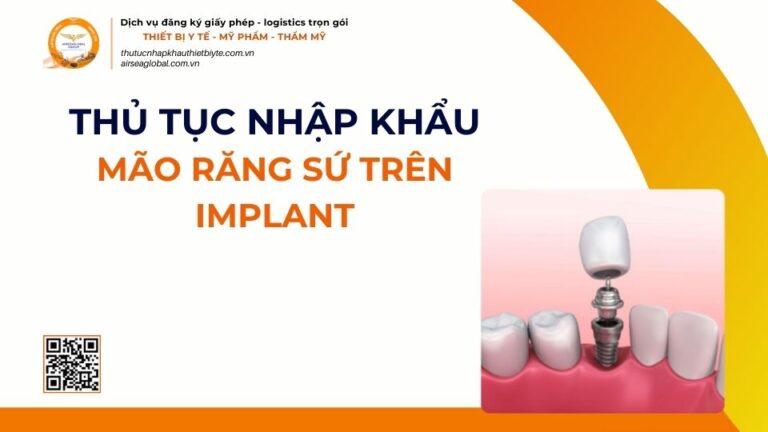 THỦ TỤC NHẬP KHẨU MÃO RĂNG SỨ TRÊN IMPLANT MỚI NHẤT 2026