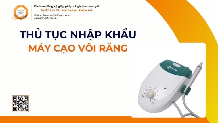 THỦ TỤC NHẬP KHẨU MÁY CẠO VÔI RĂNG MỚI NHẤT 2026