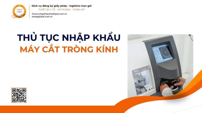 THỦ TỤC NHẬP KHẨU MÁY CẮT TRÒNG KÍNH MỚI NHẤT 2026