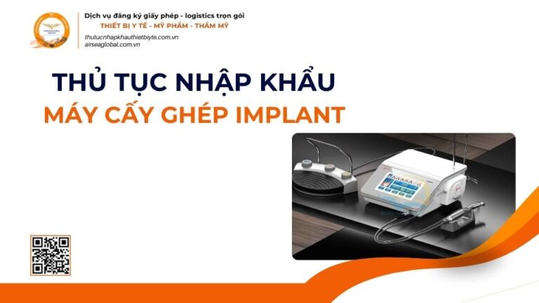 THỦ TỤC NHẬP KHẨU MÁY CẤY GHÉP IMPLANT MỚI NHẤT 2026