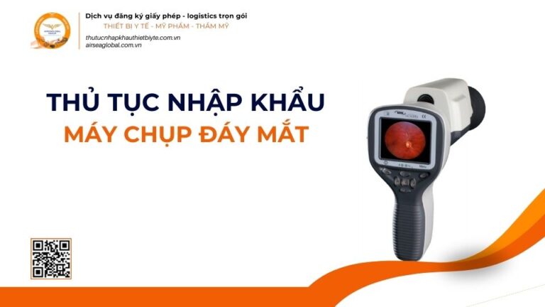 THỦ TỤC NHẬP KHẨU MÁY CHỤP ĐÁY MẮT MỚI NHẤT 2026