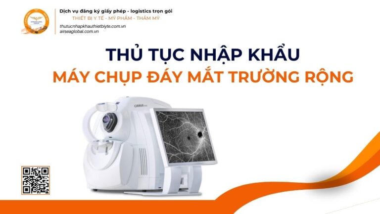 THỦ TỤC NHẬP KHẨU MÁY CHỤP ĐÁY MẮT TRƯỜNG RỘNG MỚI NHẤT 2026