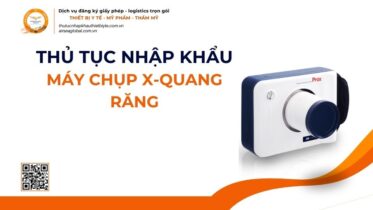 THỦ TỤC NHẬP KHẨU MÁY CHỤP X-QUANG RĂNG MỚI NHẤT 2026