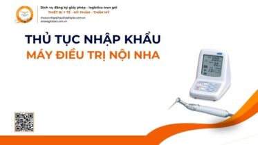 THỦ TỤC NHẬP KHẨU MÁY ĐIỀU TRỊ NỘI NHA MỚI NHẤT 2026