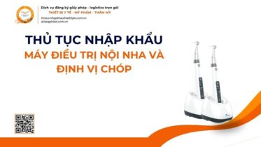 THỦ TỤC NHẬP KHẨU MÁY ĐIỀU TRỊ NỘI NHA VÀ ĐỊNH VỊ CHÓP MỚI NHẤT 2026