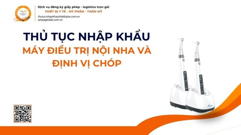 THỦ TỤC NHẬP KHẨU MÁY ĐIỀU TRỊ NỘI NHA VÀ ĐỊNH VỊ CHÓP MỚI NHẤT 2026