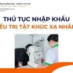 THỦ TỤC NHẬP KHẨU MÁY ĐIỀU TRỊ TẬT KHÚC XẠ TRONG NHÃN KHOA MỚI NHẤT 2026