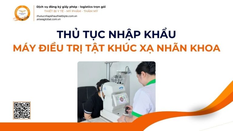 THỦ TỤC NHẬP KHẨU MÁY ĐIỀU TRỊ TẬT KHÚC XẠ TRONG NHÃN KHOA MỚI NHẤT 2026