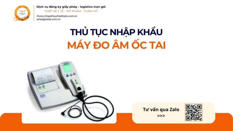 THỦ TỤC NHẬP KHẨU MÁY ĐO ÂM ỐC TAI MỚI NHẤT 2026
