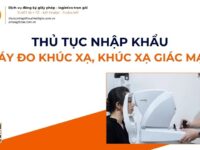 THỦ TỤC NHẬP KHẨU MÁY ĐO KHÚC XẠ, KHÚC XẠ GIÁC MẠC MỚI NHẤT 2026