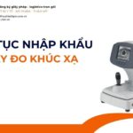 THỦ TỤC NHẬP KHẨU MÁY ĐO KHÚC XẠ MỚI NHẤT 2026