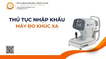 THỦ TỤC NHẬP KHẨU MÁY ĐO KHÚC XẠ MỚI NHẤT 2026