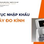 THỦ TỤC NHẬP KHẨU MÁY ĐO KÍNH MỚI NHẤT 2026