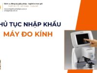 THỦ TỤC NHẬP KHẨU MÁY ĐO KÍNH MỚI NHẤT 2026