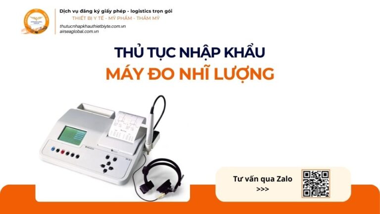 THỦ TỤC NHẬP KHẨU MÁY ĐO NHĨ LƯỢNG MỚI NHẤT 2026