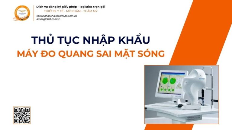 THỦ TỤC NHẬP KHẨU MÁY ĐO QUANG SAI MẶT SÓNG MỚI NHẤT 2026