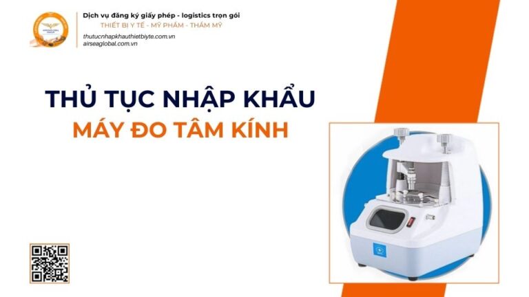 THỦ TỤC NHẬP KHẨU MÁY ĐO TÂM KÍNH MỚI NHẤT 2026
