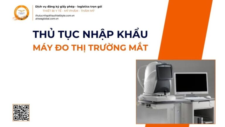 THỦ TỤC NHẬP KHẨU MÁY ĐO THỊ TRƯỜNG MẮT MỚI NHẤT 2026