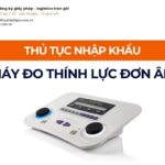 THỦ TỤC NHẬP KHẨU MÁY ĐO THÍNH LỰC ĐƠN ÂM MỚI NHẤT 2026