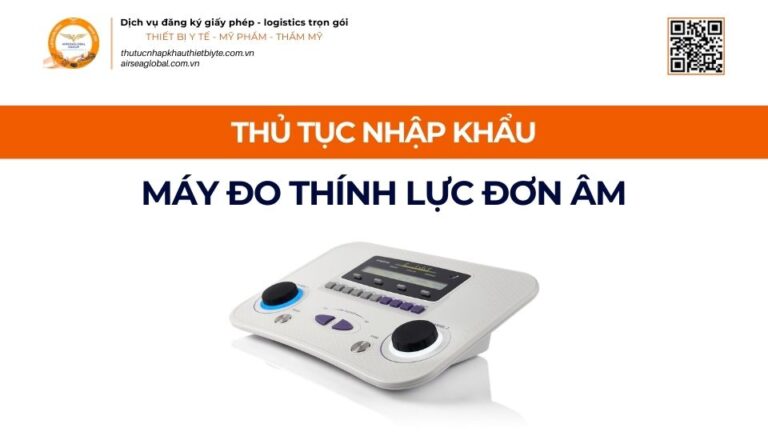 THỦ TỤC NHẬP KHẨU MÁY ĐO THÍNH LỰC ĐƠN ÂM MỚI NHẤT 2026