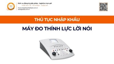 THỦ TỤC NHẬP KHẨU MÁY ĐO THÍNH LỰC LỜI NÓI MỚI NHẤT 2026