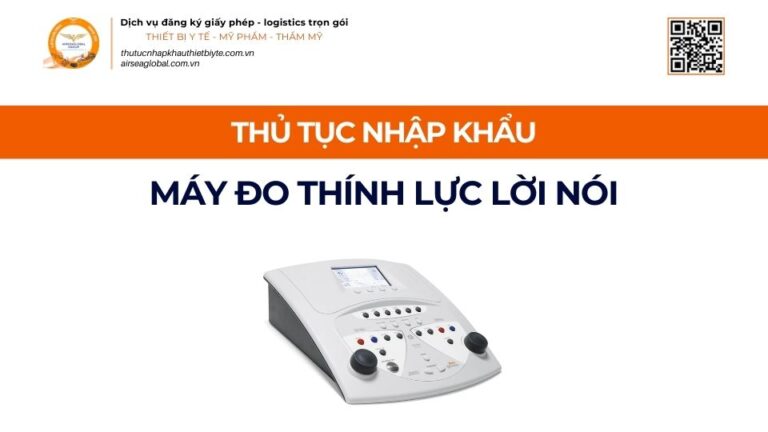 THỦ TỤC NHẬP KHẨU MÁY ĐO THÍNH LỰC LỜI NÓI MỚI NHẤT 2026