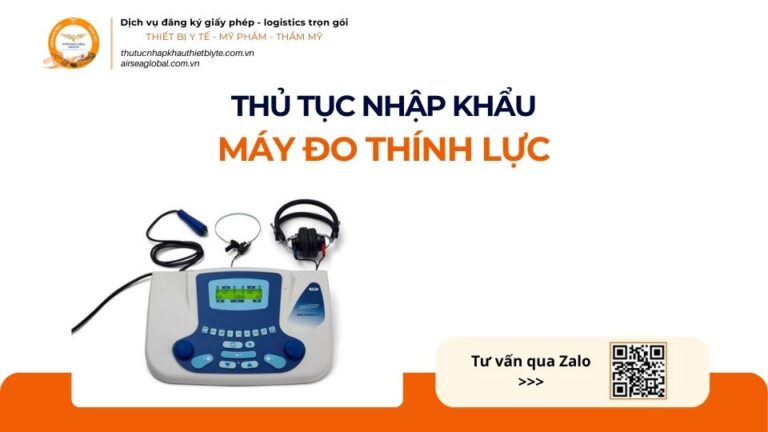 THỦ TỤC NHẬP KHẨU MÁY ĐO THÍNH LỰC MỚI NHẤT 2026