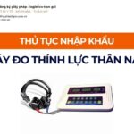 THỦ TỤC NHẬP KHẨU MÁY ĐO THÍNH LỰC THÂN NÃO MỚI NHẤT 2026