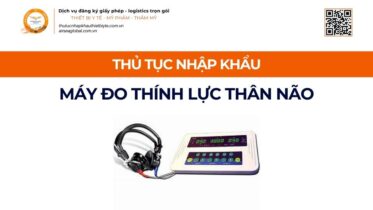 THỦ TỤC NHẬP KHẨU MÁY ĐO THÍNH LỰC THÂN NÃO MỚI NHẤT 2026