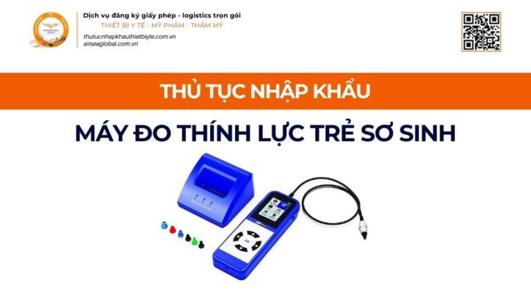 THỦ TỤC NHẬP KHẨU MÁY ĐO THÍNH LỰC TRẺ SƠ SINH MỚI NHẤT 2026
