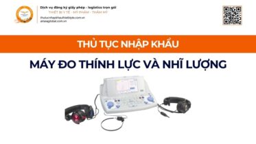 THỦ TỤC NHẬP KHẨU MÁY ĐO THÍNH LỰC VÀ NHĨ LƯỢNG MỚI NHẤT 2026