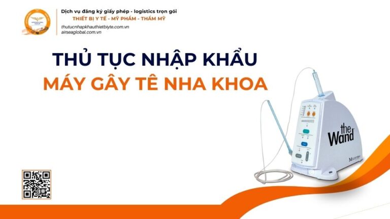 THỦ TỤC NHẬP KHẨU MÁY GÂY TÊ NHA KHOA MỚI NHẤT 2026