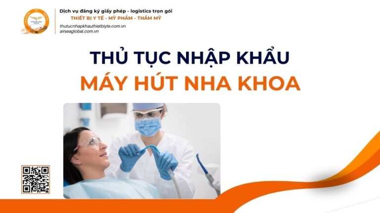 THỦ TỤC NHẬP KHẨU MÁY HÚT NHA KHOA MỚI NHẤT 2026