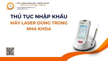 THỦ TỤC NHẬP KHẨU MÁY LASER DÙNG TRONG NHA KHOA MỚI NHẤT 2026