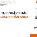 THỦ TỤC NHẬP KHẨU MÁY LASER NHÃN KHOA MỚI NHẤT 2026