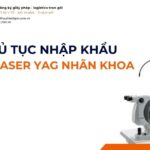 THỦ TỤC NHẬP KHẨU MÁY LASER YAG NHÃN KHOA MỚI NHẤT 2026
