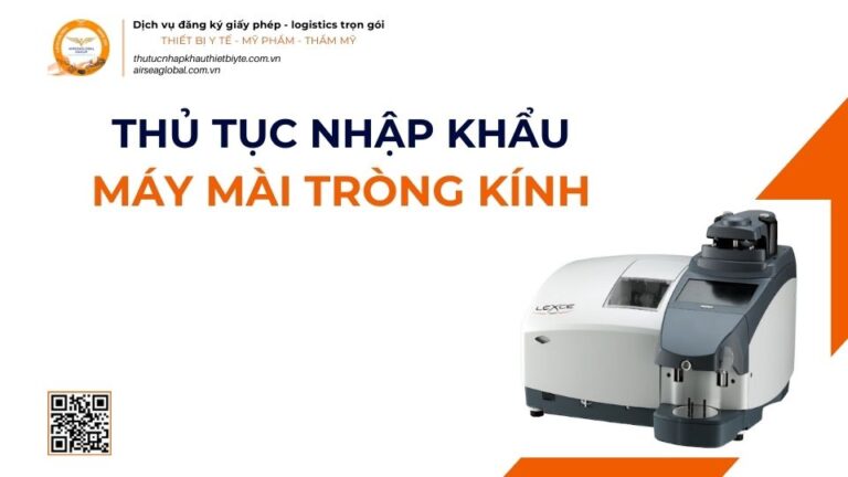 THỦ TỤC NHẬP KHẨU MÁY MÀI TRÒNG KÍNH MỚI NHẤT 2026
