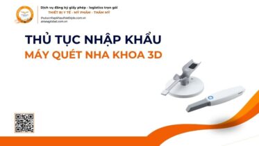 THỦ TỤC NHẬP KHẨU MÁY QUÉT NHA KHOA 3D MỚI NHẤT 2026