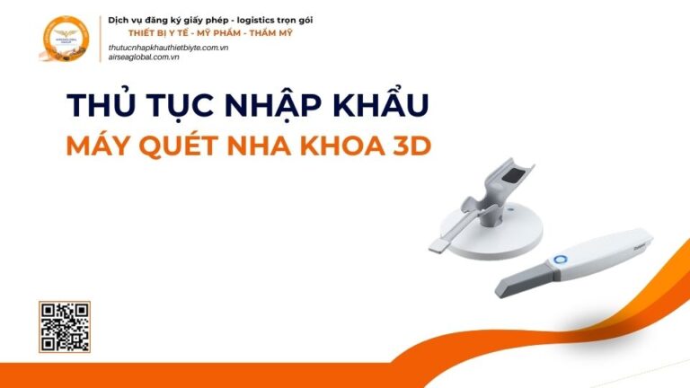THỦ TỤC NHẬP KHẨU MÁY QUÉT NHA KHOA 3D MỚI NHẤT 2026