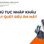 THỦ TỤC NHẬP KHẨU MÁY QUÉT SIÊU ÂM MẮT MỚI NHẤT 2026