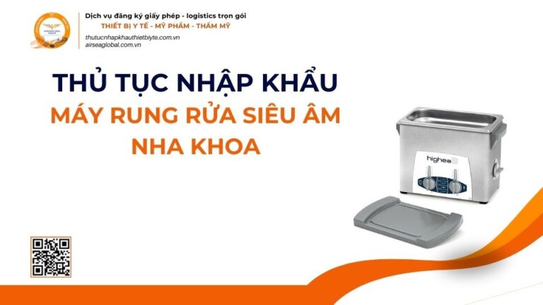 THỦ TỤC NHẬP KHẨU MÁY RUNG RỬA SIÊU ÂM NHA KHOA MỚI NHẤT 2026