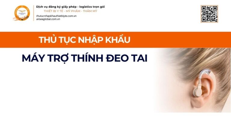 THỦ TỤC NHẬP KHẨU MÁY TRỢ THÍNH ĐEO TAI MỚI NHẤT 2026