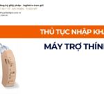 THỦ TỤC NHẬP KHẨU MÁY TRỢ THÍNH MỚI NHẤT 2026